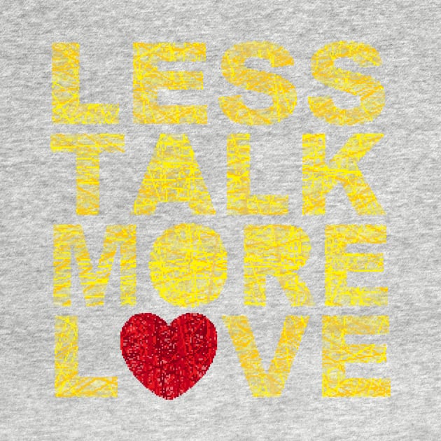 Less talk more love by razorcitywriter